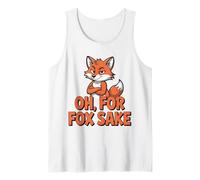 Funny Quote Oh for Fox Sake Sarcastic Animal Humor Tank Top