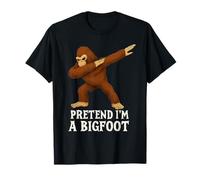 Funny Quote Pretend I'm a Bigfoot Funny Dab Cryptid Humor T-Shirt