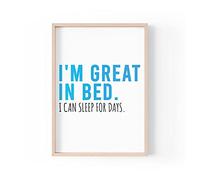 Funny Quote Print | Home Prints | I'm Great In Bed I Can Sleep For Days | Aesthetic Wall Art Bedroom A4 A3 A5 *FRAME NOT INCLUDED* - PBH116