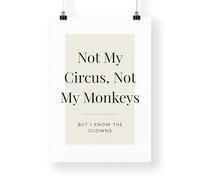 Funny Quote Print - Not My Circus But I Know The Clowns Minimalist Poster - Monochrome Home Decor - Typography Wall Art - A5 to A1