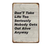 Funny Quote Rustic Metal Sign Don’t Take Life Too Seriously Nobody Gets Out Alive Anyway Plaque Poster Metal Sign for Cafe Bar Office Home Wall Decor 20 X 30 CM