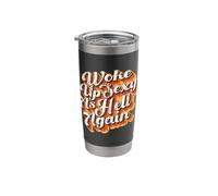 Funny Quote Sarcastic Saying Woke Up Sexy As Hell Again Stainless Steel Insulated Tumbler