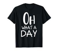 Funny Quote Saying Oh What A Day Funny Letter Quote Funny T-Shirt