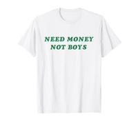 Funny Quote Shirt Need Money Not Boys Empowered Girl Power T-Shirt
