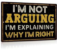 Funny Quote Sign, I'm Not Arguing I'm Explaining Why I'm Right Tin Signs Retro Fashion Chic Funny Garage Man Cave Decor Metal Tin Sign 8x12 Inches