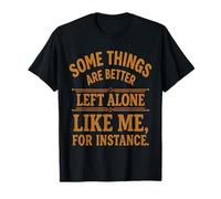 Funny Quote Some Things are Better Left Alone Sarcastic T-Shirt