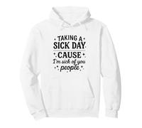 Funny Quote Taking A Sick Day Cause I’m Sick Of You People Pullover Hoodie