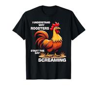 Funny Quote The Older I Get I Understand A Screaming Rooster T-Shirt