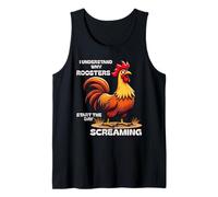 Funny Quote The Older I Get I Understand A Screaming Rooster Tank Top