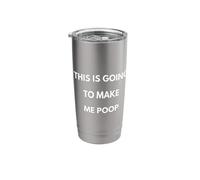 Funny Quote This is Going to Make me Poop Gag Joke Comedy Stainless Steel Insulated Tumbler