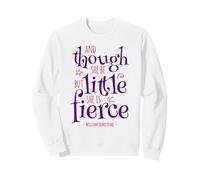 Funny Quote Though She Be but Little Is Fierce Sweatshirt