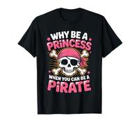 Funny Quote Why Be A Princess When You Can Be A Pirate T-Shirt