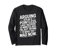 Funny Quote Witty Argue Mkae You Mad Now Humor Conversations Long Sleeve T-Shirt
