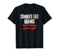 Funny Quote Zombies Eat Brains Don't Worry You're Safe Scary T-Shirt