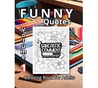Funny Quotes Coloring Book: for Adults: The Ideal Gift for Anyone with a Sense of Humor. 50 Hilarious Quote Illustrations. 50 Areas to Doodle, Vent, ... Intrinsic Flowers, Because We're Fancy.