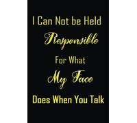 Funny Quotes "I Can Not be Held Responsible For What My Face Does When You Talk": Lined Notebook For Work, Office, Business, Women, Men -Sarcastic ... Funny Quotes, Funny Home Office Journal