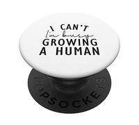 Funny Quotes, I Can't I'm Busy Growing A Human PopSockets Swappable PopGrip