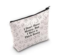 Funny Quotes Makeup Bag Sarcasm Gift I Don't Have Money But I Have a Thick Booty Zipper Cosmetic Bag Funny Butt Pouch