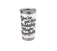 Funny Quotes Sarcastic You've Got This Probably Maybe Hope Stainless Steel Insulated Tumbler