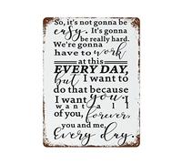 Funny Quotes Tin Signs So It's Not Gonna Be Easy It's Gonna Be Really Hard We're Gonna Have to Work at This Every Day But I Want to Do That Because I Want You Metal Vintage Tin Sign 8"x12"
