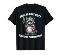Funny Raccoon Born To Dilly Dally Forced to Fight Fascists T-Shirt