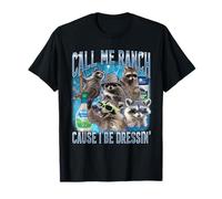 Funny Raccoon Call Me Ranch Cause I Be Dressing Unhinged T-Shirt