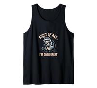 Funny Raccoon First of All I'm Doing Great Tank Top