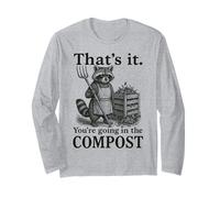Funny Raccoon Gardener That’s It You’re Going in The Compost Long Sleeve T-Shirt