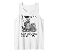 Funny Raccoon Gardener That’s It You’re Going in The Compost Tank Top