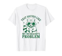 Funny Raccoon Humor That Sounds Like My Husband’s Problem T-Shirt