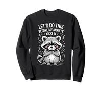 Funny Raccoon Meme Let's Do This Before My Anxiety Kicks In Sweatshirt