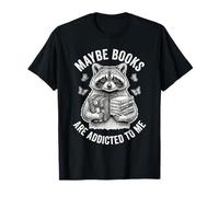 Funny Raccoon Meme Maybe Books are Addicted to Me T-Shirt