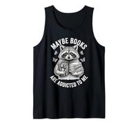 Funny Raccoon Meme Maybe Books are Addicted to Me Tank Top