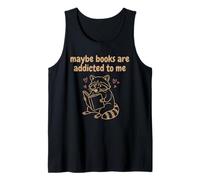 Funny Raccoon Meme Maybe Books are Addicted to Me Tank Top