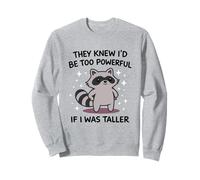 Funny Raccoon Meme Too Powerful If I Was Taller Joke Humor Sweatshirt
