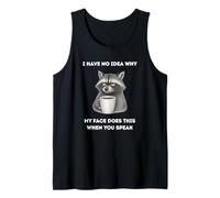 Funny Raccoon No Idea Why My Face Does This When You Speak Tank Top