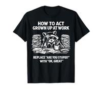Funny Raccoon Office Humor Grown Up at Work T-Shirt