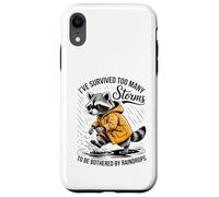Funny Raccoon - Sarcastic - I've Survived Too Many Storms Case for iPhone XR