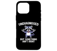 Funny Raccoon Undiagnosed But Something Ain't Right Case for iPhone 16 Pro Max