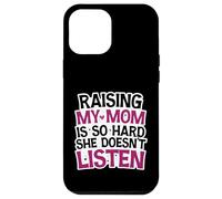 Funny Raising My Mom is So Hard She Doesn't Listen Humor Case for iPhone 12 Pro Max