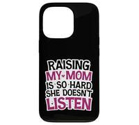 Funny Raising My Mom is So Hard She Doesn't Listen Humor Case for iPhone 13 Pro
