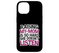 Funny Raising My Mom is So Hard She Doesn't Listen Humor Case for iPhone 14