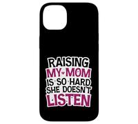Funny Raising My Mom is So Hard She Doesn't Listen Humor Case for iPhone 14 Plus