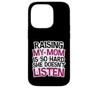 Funny Raising My Mom is So Hard She Doesn't Listen Humor Case for iPhone 14 Pro