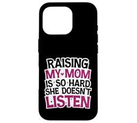 Funny Raising My Mom is So Hard She Doesn't Listen Humor Case for iPhone 16 Pro