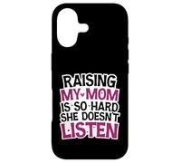 Funny Raising My Mom is So Hard She Doesn't Listen Humor Case for iPhone 17