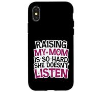 Funny Raising My Mom is So Hard She Doesn't Listen Humor Case for iPhone X/XS