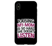 Funny Raising My Mom is So Hard She Doesn't Listen Humor Case for iPhone XS Max