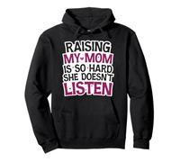 Funny Raising My Mom is So Hard She Doesn't Listen Humor Pullover Hoodie