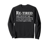 Funny Re-Tired I Was Tired Yesterday Funny Tired Again Today Sweatshirt